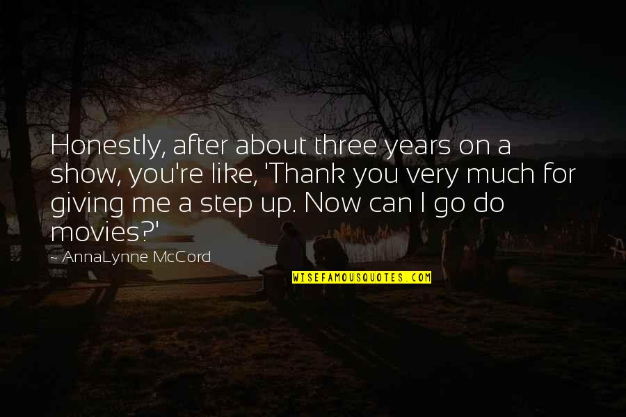 Thank You For Giving Me Quotes By AnnaLynne McCord: Honestly, after about three years on a show, Thank You For Giving Me Quotes By AnnaLynne McCord: Honestly, after about three years on a show,