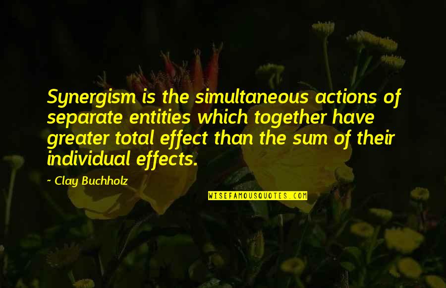 Thank You For Going The Extra Mile Quotes By Clay Buchholz: Synergism is the simultaneous actions of separate entities Thank You For Going The Extra Mile Quotes By Clay Buchholz: Synergism is the simultaneous actions of separate entities