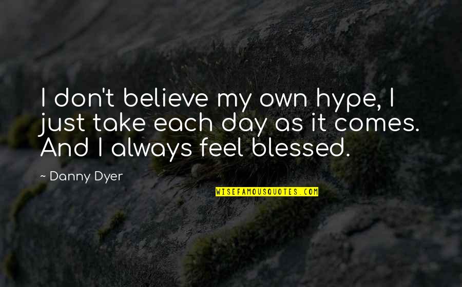 Thank You For Great Work Quotes By Danny Dyer: I don't believe my own hype, I just
