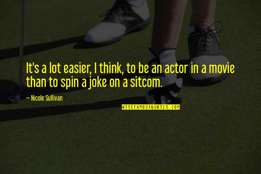 Thank You For Great Work Quotes By Nicole Sullivan: It's a lot easier, I think, to be