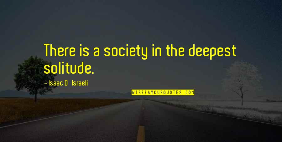 Thank You For Hard Work And Dedication Quotes By Isaac D'Israeli: There is a society in the deepest solitude.