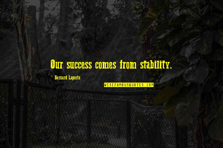 Thank You For Helping Quotes By Bernard Laporte: Our success comes from stability. Thank You For Helping Quotes By Bernard Laporte: Our success comes from stability.