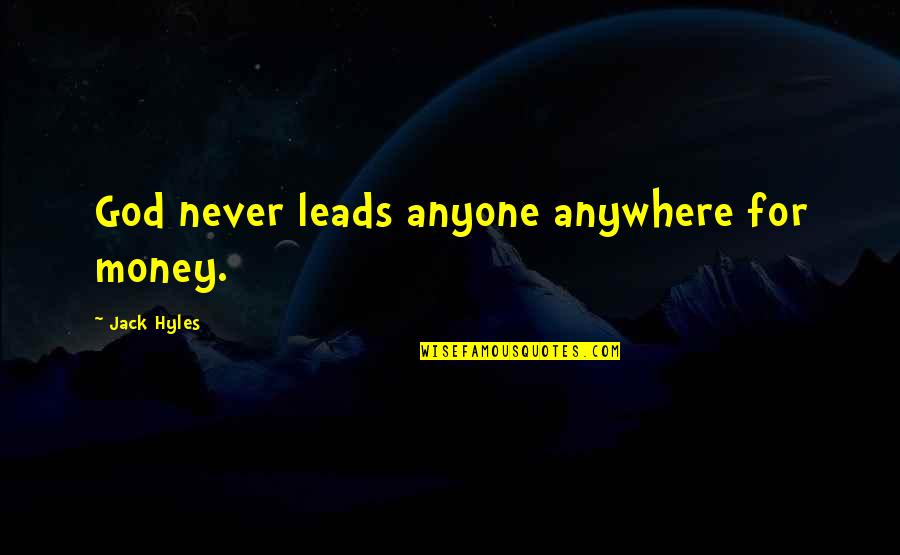 Thank You For Helping Quotes By Jack Hyles: God never leads anyone anywhere for money. Thank You For Helping Quotes By Jack Hyles: God never leads anyone anywhere for money.