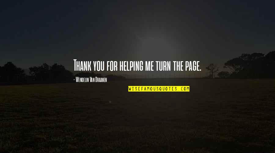 Thank You For Helping Quotes By Wendelin Van Draanen: Thank you for helping me turn the page. Thank You For Helping Quotes By Wendelin Van Draanen: Thank you for helping me turn the page.