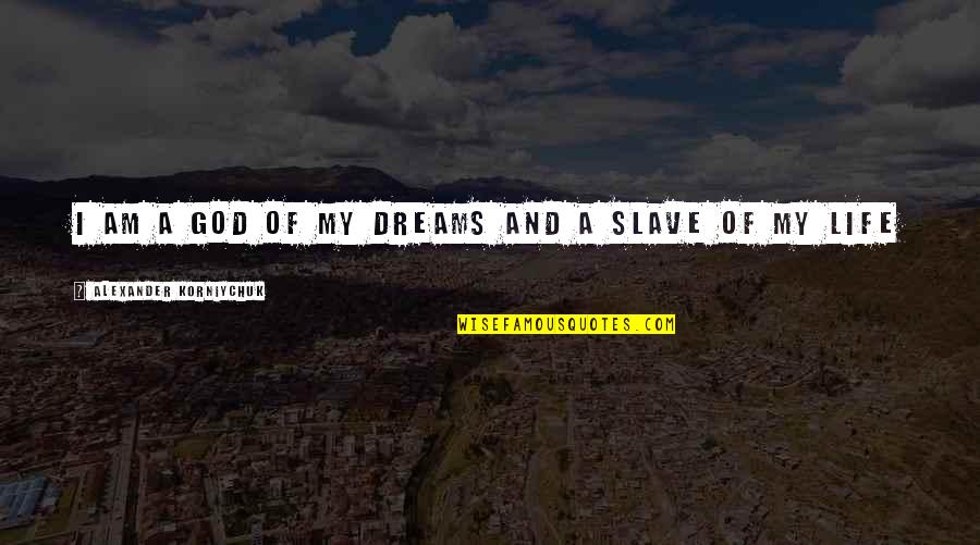 Thank You For Inspiring Us Quotes By Alexander Korniychuk: I am a god of my dreams and Thank You For Inspiring Us Quotes By Alexander Korniychuk: I am a god of my dreams and