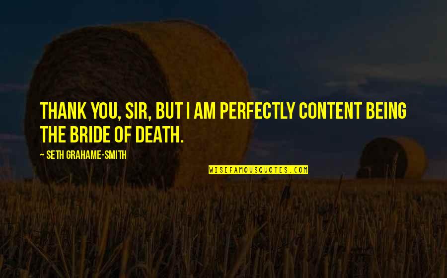 Thank You For Just Being You Quotes By Seth Grahame-Smith: Thank you, sir, but I am perfectly content Thank You For Just Being You Quotes By Seth Grahame-Smith: Thank you, sir, but I am perfectly content