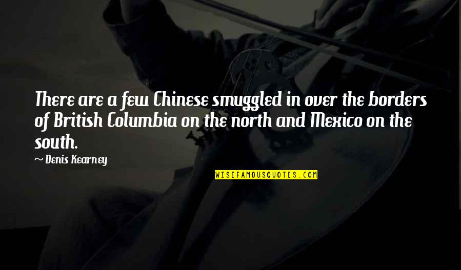 Thank You For Leaving Quotes By Denis Kearney: There are a few Chinese smuggled in over Thank You For Leaving Quotes By Denis Kearney: There are a few Chinese smuggled in over