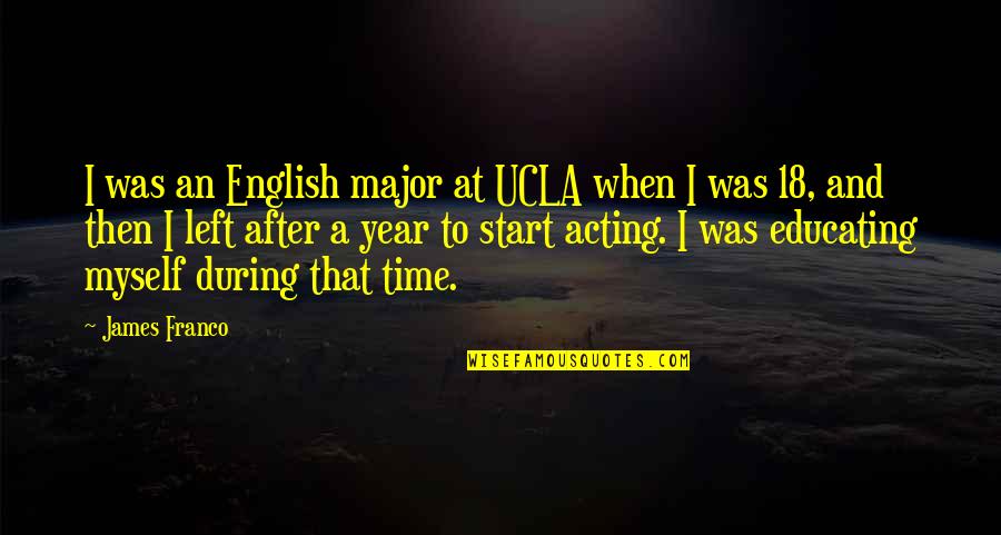 Thank You For Leaving Quotes By James Franco: I was an English major at UCLA when Thank You For Leaving Quotes By James Franco: I was an English major at UCLA when