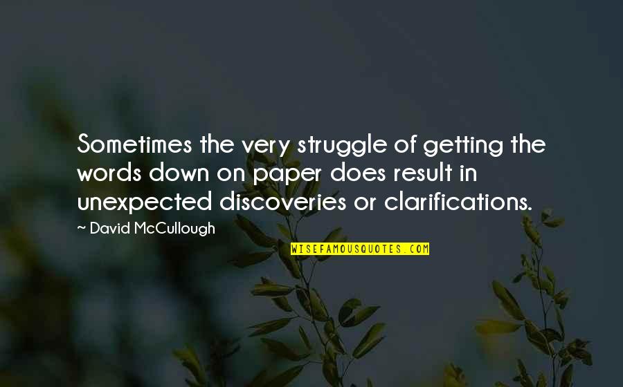 Thank You For Listening Quotes By David McCullough: Sometimes the very struggle of getting the words