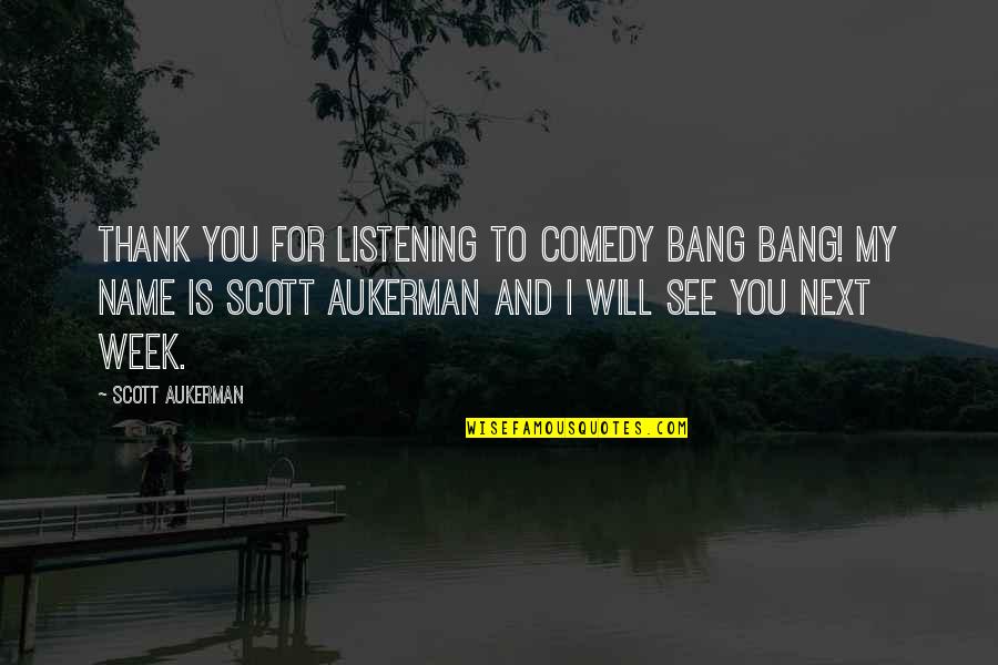 Thank You For Listening Quotes By Scott Aukerman: Thank you for listening to Comedy Bang Bang! Thank You For Listening Quotes By Scott Aukerman: Thank you for listening to Comedy Bang Bang!