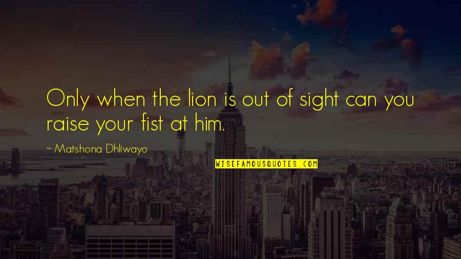 Thank You For Loving Me But Goodbye Quotes By Matshona Dhliwayo: Only when the lion is out of sight