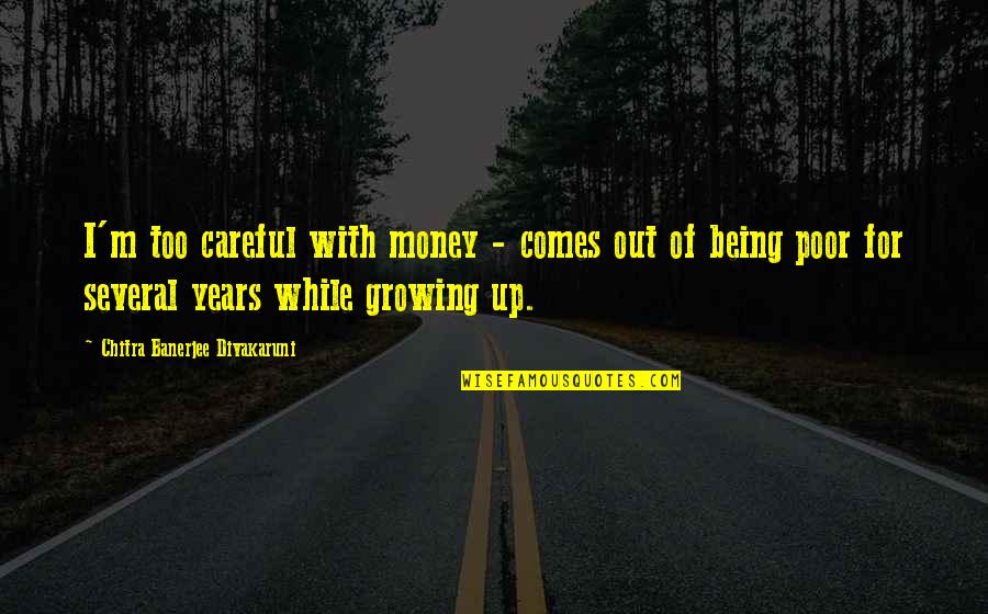 Thank You For Made Me Happy Quotes By Chitra Banerjee Divakaruni: I'm too careful with money - comes out