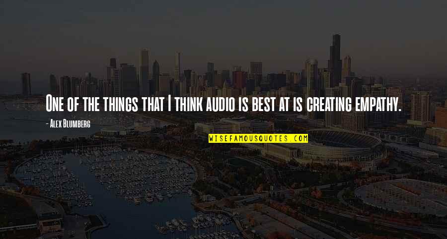 Thank You For Making Me Feel So Loved Quotes By Alex Blumberg: One of the things that I think audio