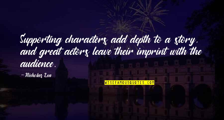 Thank You For Making Me Happy Everyday Quotes By Nicholas Lea: Supporting characters add depth to a story, and