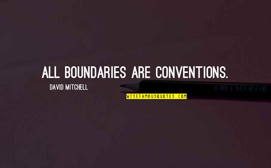 Thank You For My Birthday Quotes By David Mitchell: All boundaries are conventions.