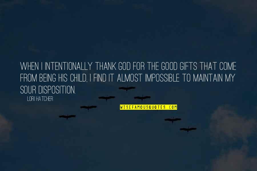 Thank You For My Gifts Quotes By Lori Hatcher: When I intentionally thank God for the good