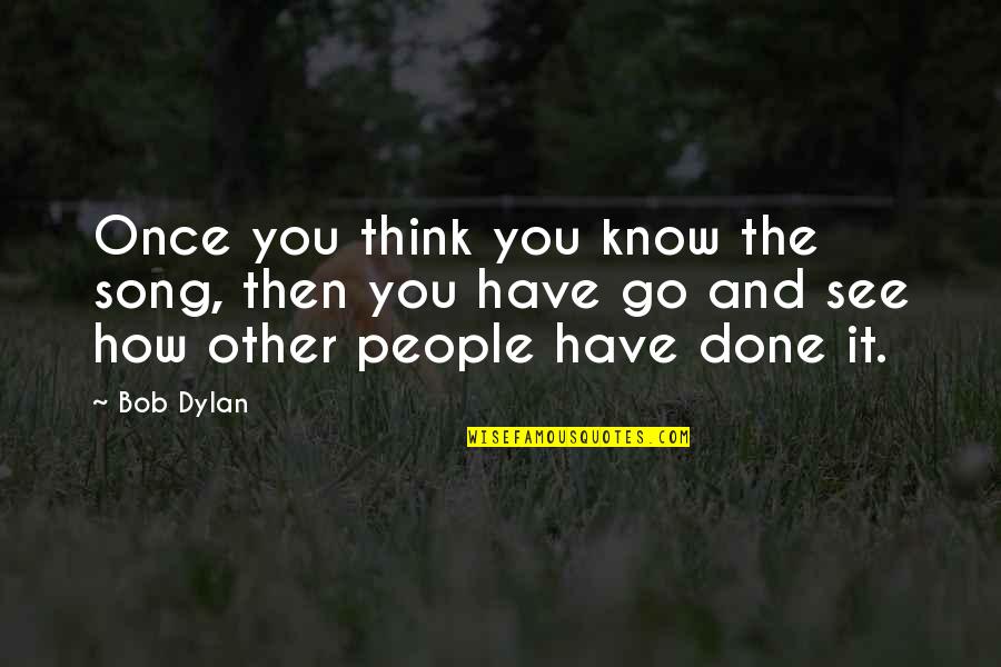 Thank You For My Son Quotes By Bob Dylan: Once you think you know the song, then