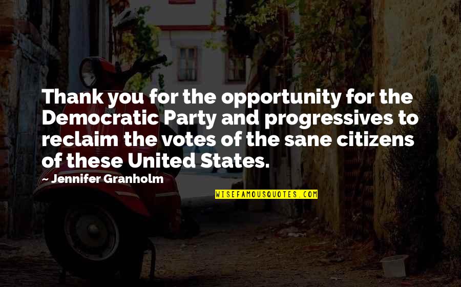 Thank You For Opportunity Quotes By Jennifer Granholm: Thank you for the opportunity for the Democratic