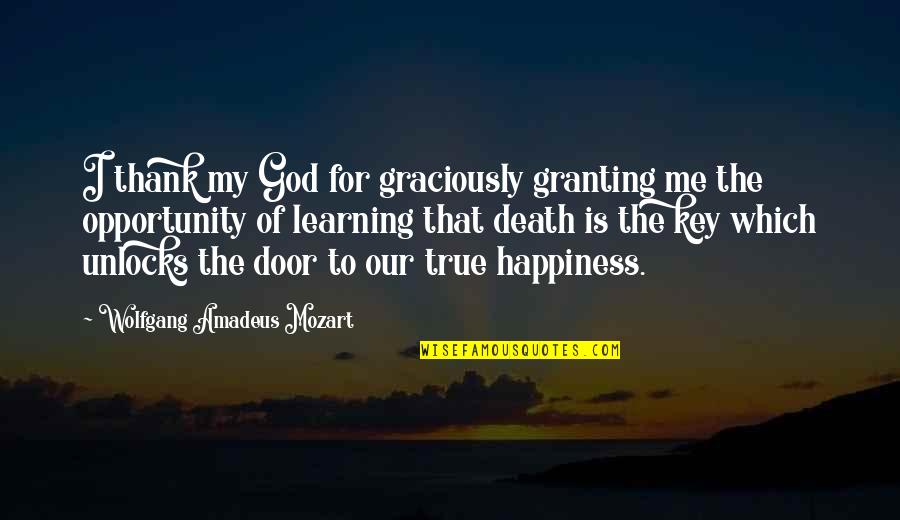 Thank You For Opportunity Quotes By Wolfgang Amadeus Mozart: I thank my God for graciously granting me