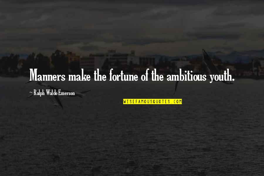 Thank You For Our Time Together Quotes By Ralph Waldo Emerson: Manners make the fortune of the ambitious youth.