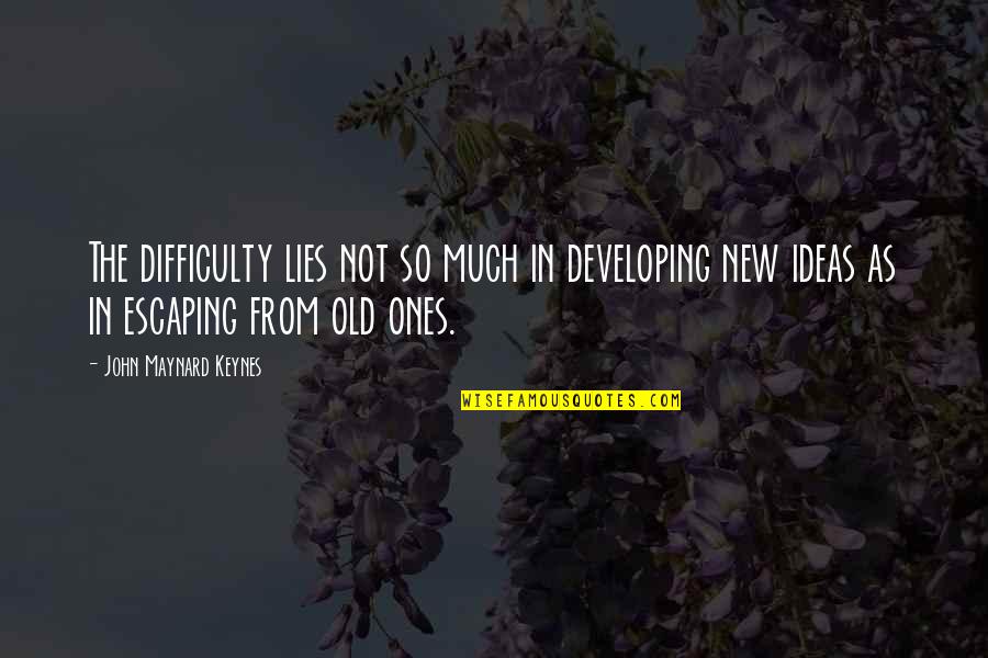 Thank You For Praying Quotes By John Maynard Keynes: The difficulty lies not so much in developing