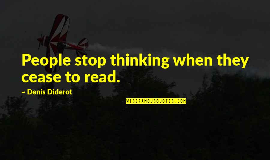 Thank You For Presents Quotes By Denis Diderot: People stop thinking when they cease to read.