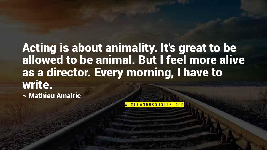 Thank You For Presents Quotes By Mathieu Amalric: Acting is about animality. It's great to be Thank You For Presents Quotes By Mathieu Amalric: Acting is about animality. It's great to be
