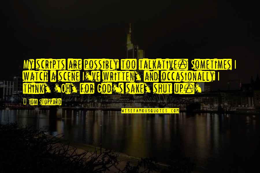 Thank You For Presents Quotes By Tom Stoppard: My scripts are possibly too talkative. Sometimes I