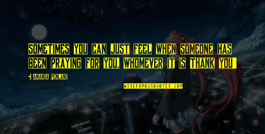 Thank You For Quotes By Amanda Penland: Sometimes you can just feel when someone has Thank You For Quotes By Amanda Penland: Sometimes you can just feel when someone has