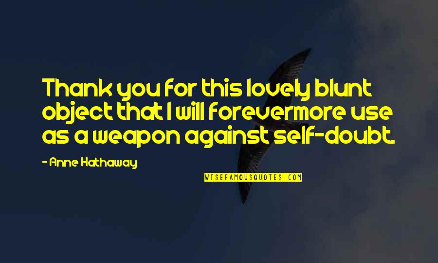 Thank You For Quotes By Anne Hathaway: Thank you for this lovely blunt object that Thank You For Quotes By Anne Hathaway: Thank you for this lovely blunt object that