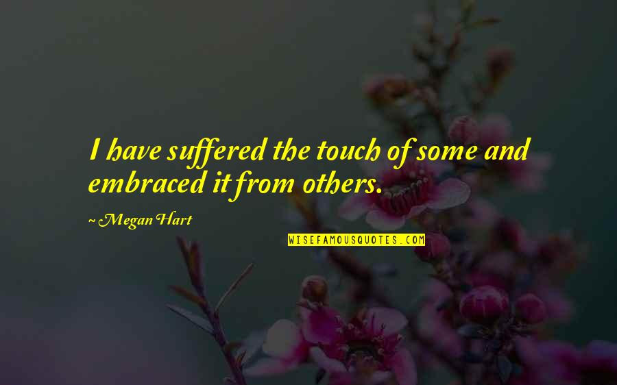 Thank You For Setting Me Free Quotes By Megan Hart: I have suffered the touch of some and
