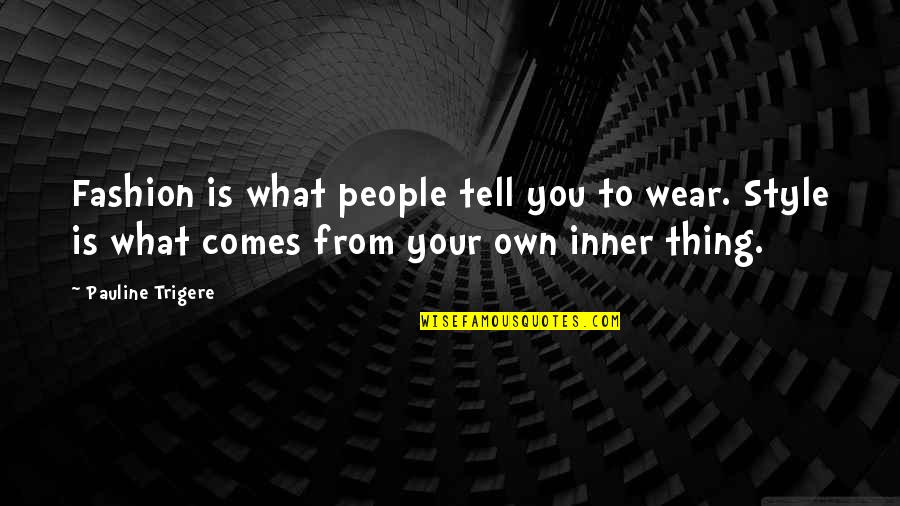 Thank You For Showing Me True Love Quotes By Pauline Trigere: Fashion is what people tell you to wear. Thank You For Showing Me True Love Quotes By Pauline Trigere: Fashion is what people tell you to wear.