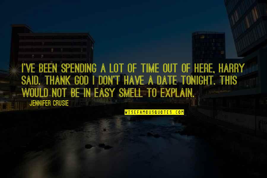 Thank You For Spending Time Quotes By Jennifer Crusie: I've been spending a lot of time out Thank You For Spending Time Quotes By Jennifer Crusie: I've been spending a lot of time out