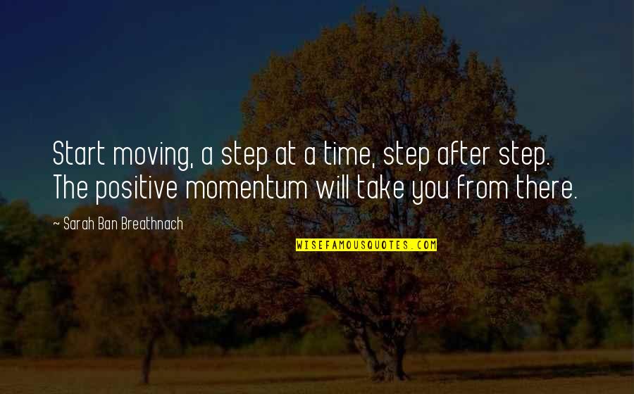 Thank You For Spending Time Quotes By Sarah Ban Breathnach: Start moving, a step at a time, step Thank You For Spending Time Quotes By Sarah Ban Breathnach: Start moving, a step at a time, step