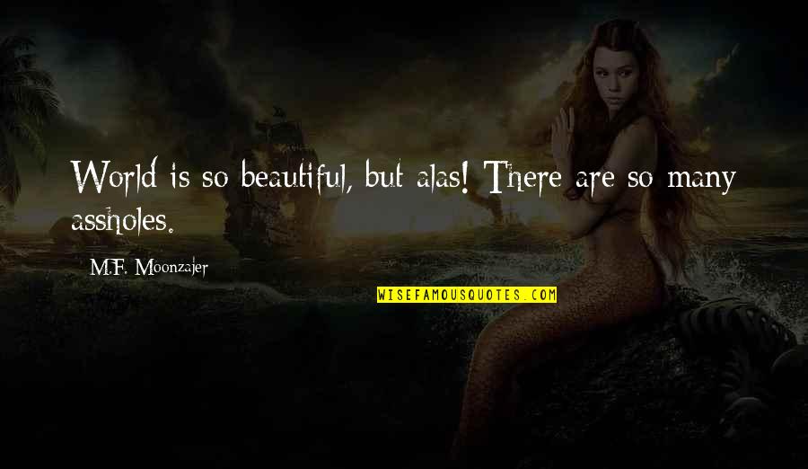 Thank You For Support Quotes By M.F. Moonzajer: World is so beautiful, but alas! There are