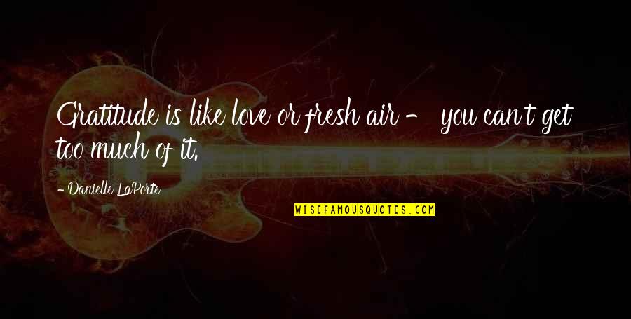 Thank You For Taking Care Of My Mom Quotes By Danielle LaPorte: Gratitude is like love or fresh air - Thank You For Taking Care Of My Mom Quotes By Danielle LaPorte: Gratitude is like love or fresh air -