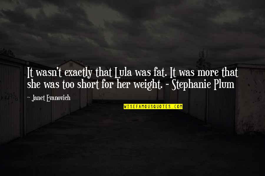 Thank You For Taking Care Of My Mom Quotes By Janet Evanovich: It wasn't exactly that Lula was fat. It Thank You For Taking Care Of My Mom Quotes By Janet Evanovich: It wasn't exactly that Lula was fat. It