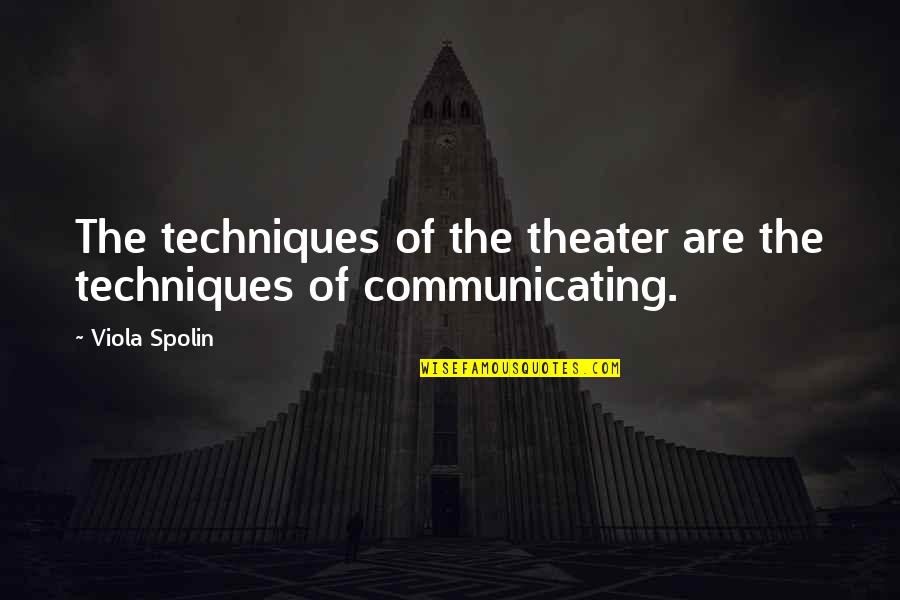Thank You For Taking The Time Quotes By Viola Spolin: The techniques of the theater are the techniques