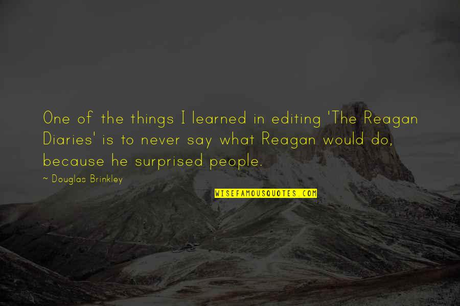 Thank You For The Lovely Time Quotes By Douglas Brinkley: One of the things I learned in editing