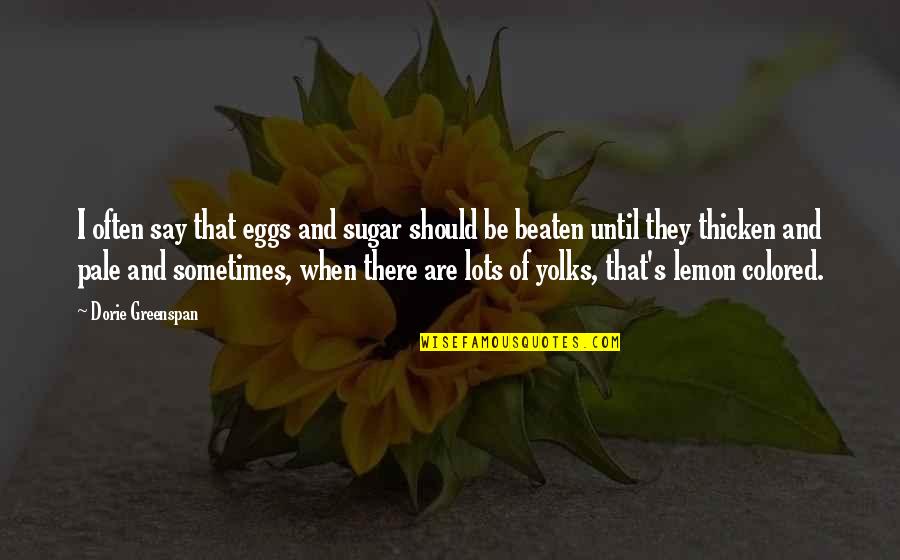 Thank You For The Memories Quotes By Dorie Greenspan: I often say that eggs and sugar should Thank You For The Memories Quotes By Dorie Greenspan: I often say that eggs and sugar should