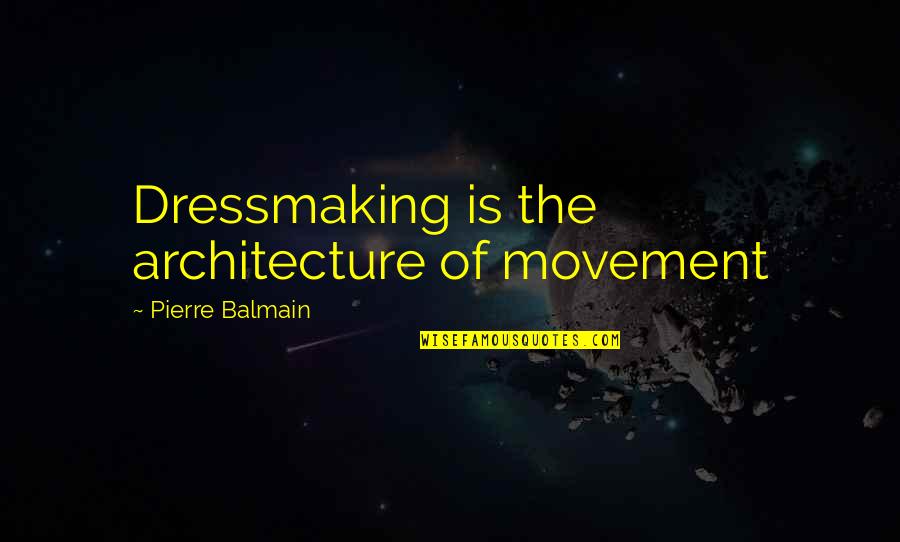 Thank You For The Memories Quotes By Pierre Balmain: Dressmaking is the architecture of movement Thank You For The Memories Quotes By Pierre Balmain: Dressmaking is the architecture of movement