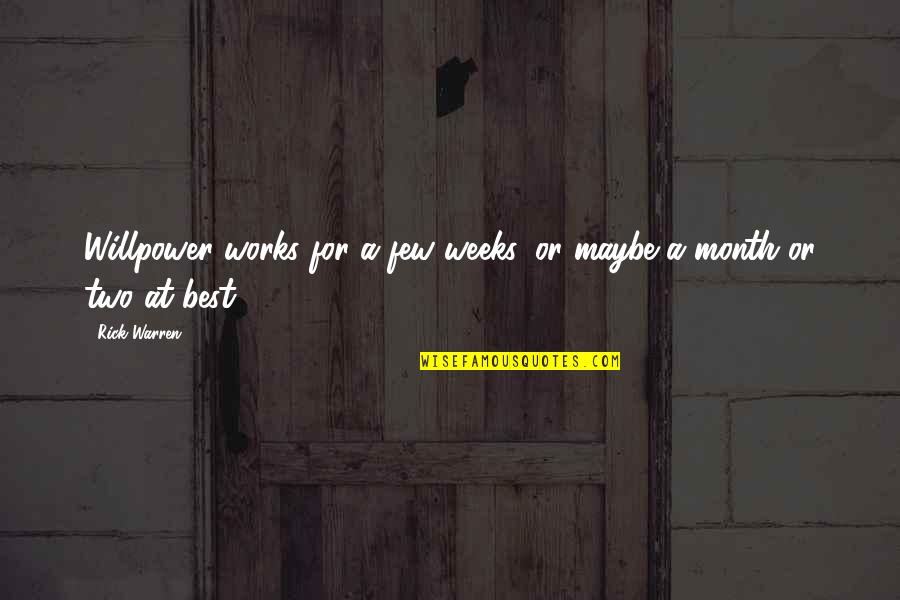 Thank You For The Memories Quotes By Rick Warren: Willpower works for a few weeks, or maybe