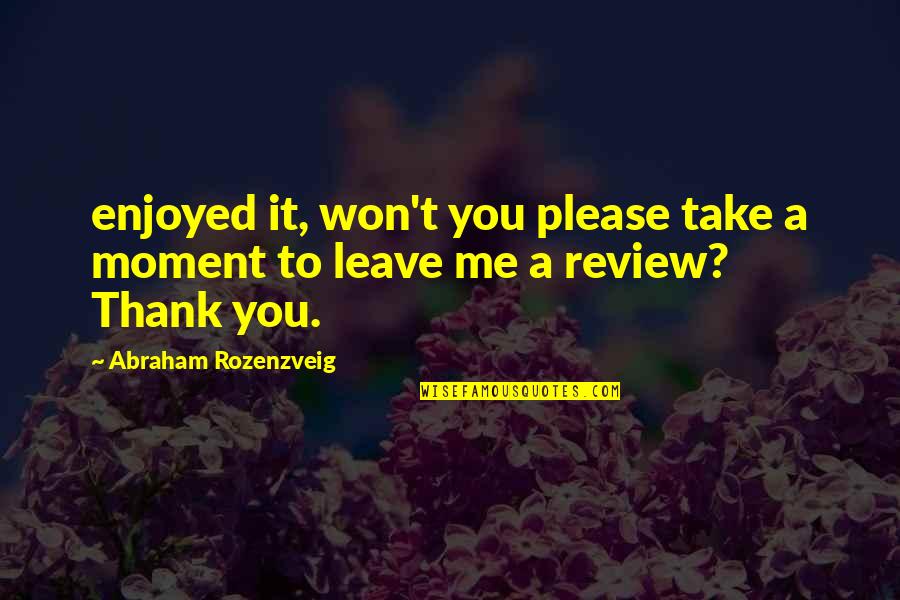Thank You For The Moment Quotes By Abraham Rozenzveig: enjoyed it, won't you please take a moment