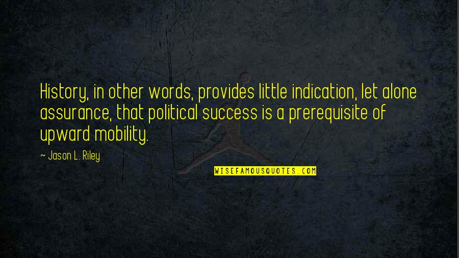 Thank You For The Moment Quotes By Jason L. Riley: History, in other words, provides little indication, let