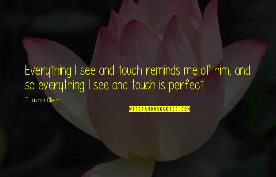 Thank You For The Quote Quotes By Lauren Oliver: Everything I see and touch reminds me of Thank You For The Quote Quotes By Lauren Oliver: Everything I see and touch reminds me of