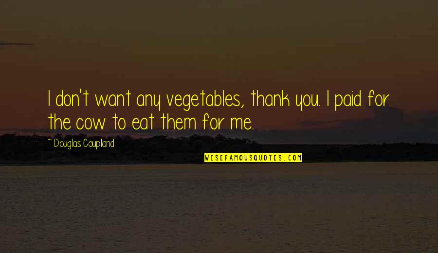 Thank You For The Quotes By Douglas Coupland: I don't want any vegetables, thank you. I
