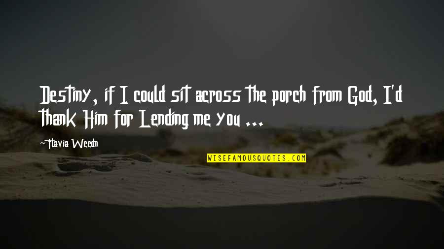 Thank You For The Quotes By Flavia Weedn: Destiny, if I could sit across the porch