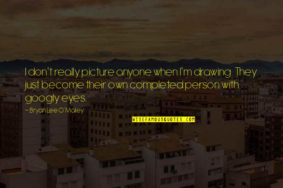 Thank You For The Travel Experience Quotes By Bryan Lee O'Malley: I don't really picture anyone when I'm drawing. Thank You For The Travel Experience Quotes By Bryan Lee O'Malley: I don't really picture anyone when I'm drawing.