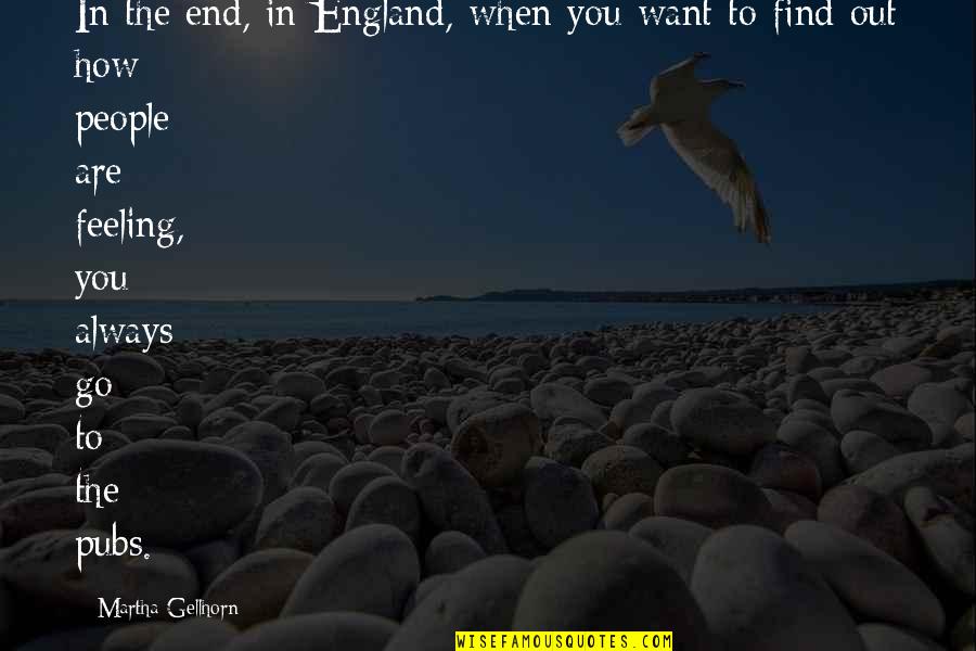Thank You For The Travel Experience Quotes By Martha Gellhorn: In the end, in England, when you want Thank You For The Travel Experience Quotes By Martha Gellhorn: In the end, in England, when you want