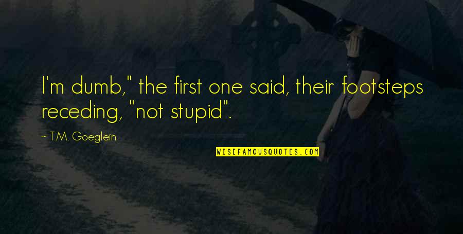 Thank You For The Travel Experience Quotes By T.M. Goeglein: I'm dumb," the first one said, their footsteps